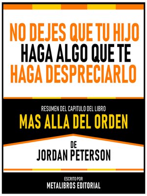 cover image of No Dejes Que Tu Hijo Haga Algo Que Te Haga Despreciarlo--Resumen Del Capitulo Del Libro Mas Alla Del Orden De Jordan Peterson